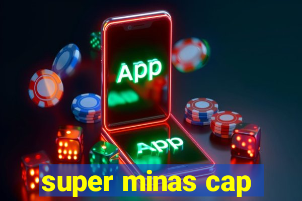 super minas cap